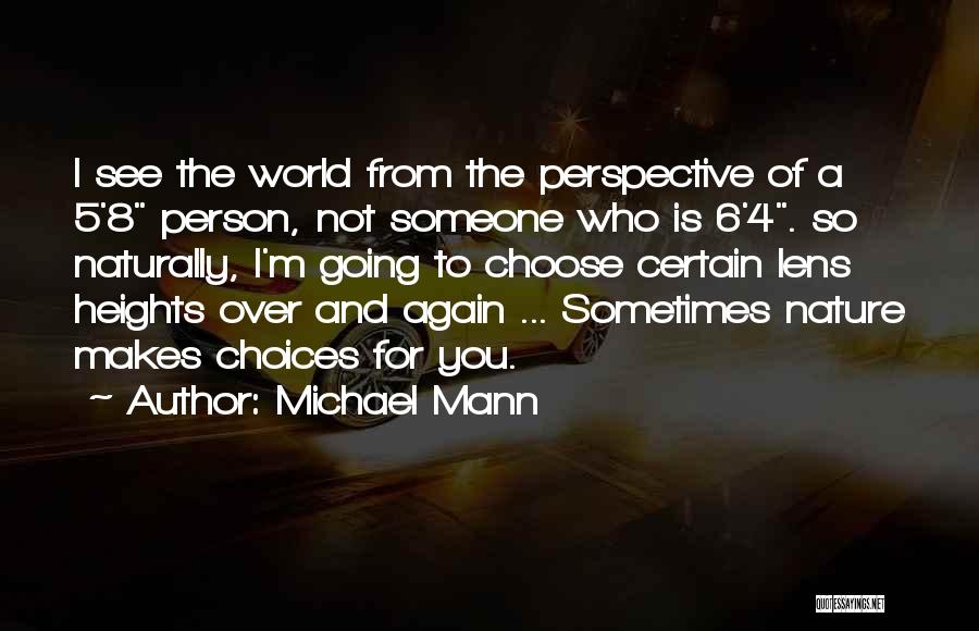Michael Mann Quotes: I See The World From The Perspective Of A 5'8 Person, Not Someone Who Is 6'4. So Naturally, I'm Going