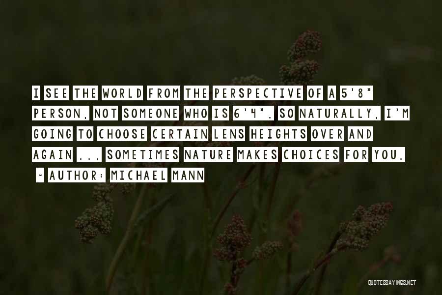 Michael Mann Quotes: I See The World From The Perspective Of A 5'8 Person, Not Someone Who Is 6'4. So Naturally, I'm Going