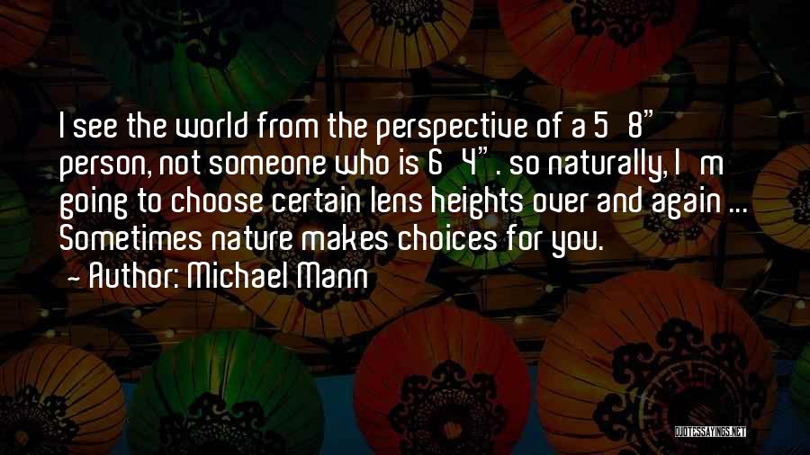 Michael Mann Quotes: I See The World From The Perspective Of A 5'8 Person, Not Someone Who Is 6'4. So Naturally, I'm Going