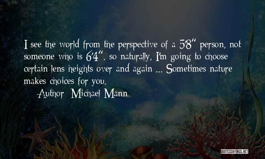 Michael Mann Quotes: I See The World From The Perspective Of A 5'8 Person, Not Someone Who Is 6'4. So Naturally, I'm Going