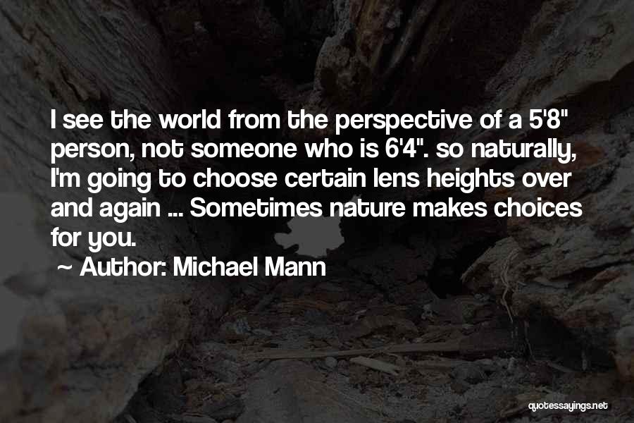 Michael Mann Quotes: I See The World From The Perspective Of A 5'8 Person, Not Someone Who Is 6'4. So Naturally, I'm Going