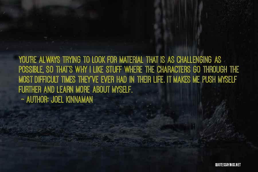 Joel Kinnaman Quotes: You're Always Trying To Look For Material That Is As Challenging As Possible, So That's Why I Like Stuff Where