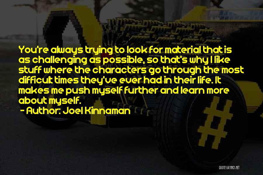 Joel Kinnaman Quotes: You're Always Trying To Look For Material That Is As Challenging As Possible, So That's Why I Like Stuff Where