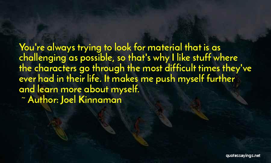 Joel Kinnaman Quotes: You're Always Trying To Look For Material That Is As Challenging As Possible, So That's Why I Like Stuff Where