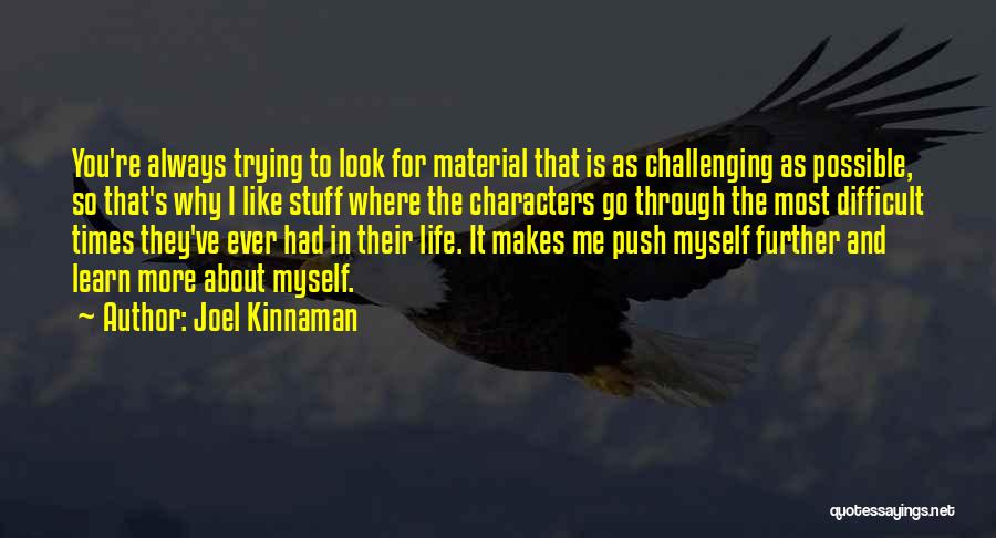 Joel Kinnaman Quotes: You're Always Trying To Look For Material That Is As Challenging As Possible, So That's Why I Like Stuff Where