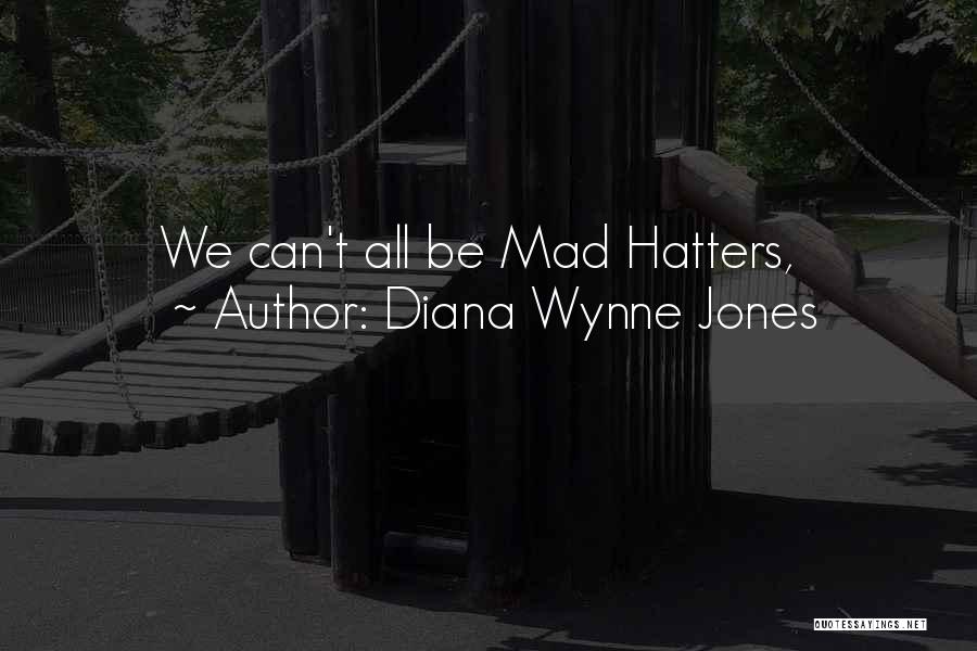 Diana Wynne Jones Quotes: We Can't All Be Mad Hatters,