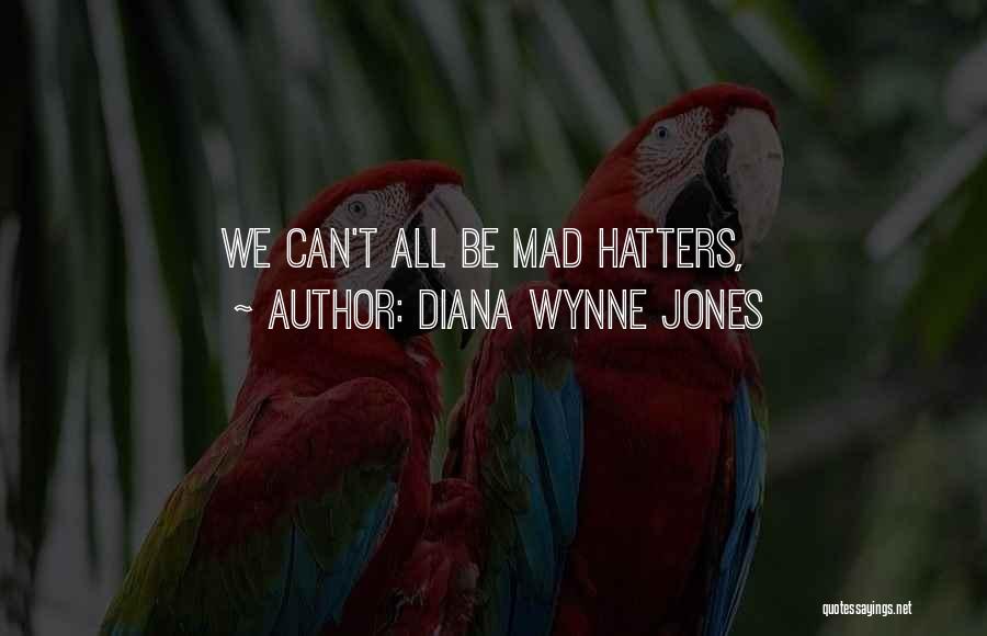 Diana Wynne Jones Quotes: We Can't All Be Mad Hatters,