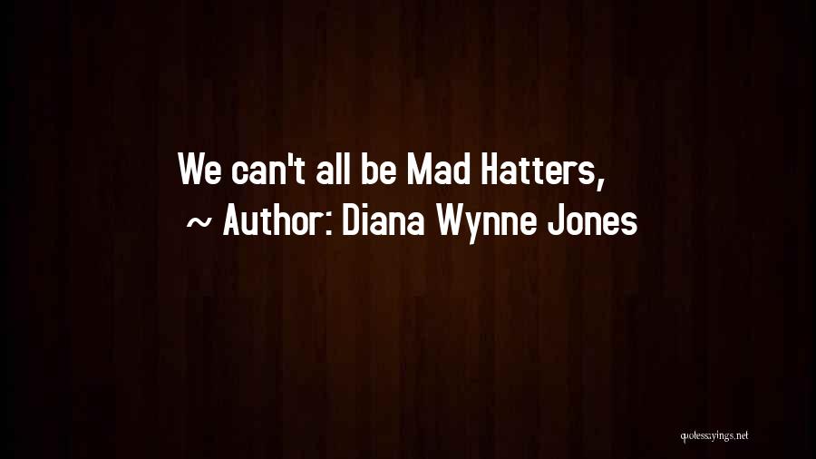 Diana Wynne Jones Quotes: We Can't All Be Mad Hatters,