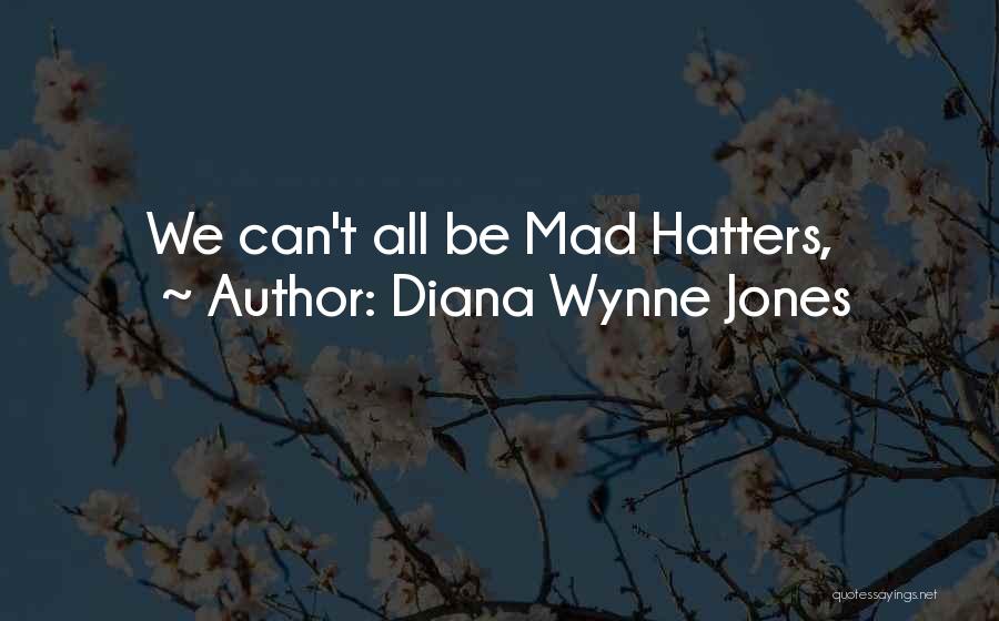 Diana Wynne Jones Quotes: We Can't All Be Mad Hatters,
