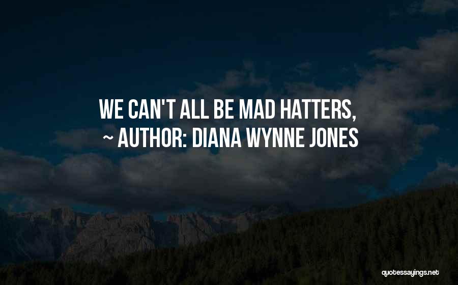 Diana Wynne Jones Quotes: We Can't All Be Mad Hatters,