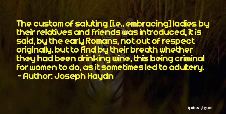 Joseph Haydn Quotes: The Custom Of Saluting [i.e., Embracing] Ladies By Their Relatives And Friends Was Introduced, It Is Said, By The Early