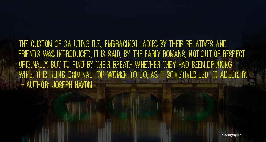 Joseph Haydn Quotes: The Custom Of Saluting [i.e., Embracing] Ladies By Their Relatives And Friends Was Introduced, It Is Said, By The Early