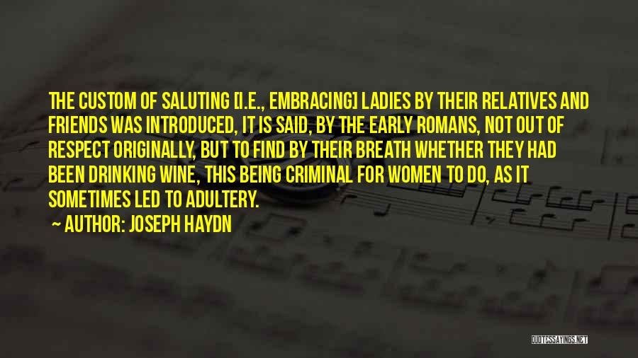 Joseph Haydn Quotes: The Custom Of Saluting [i.e., Embracing] Ladies By Their Relatives And Friends Was Introduced, It Is Said, By The Early