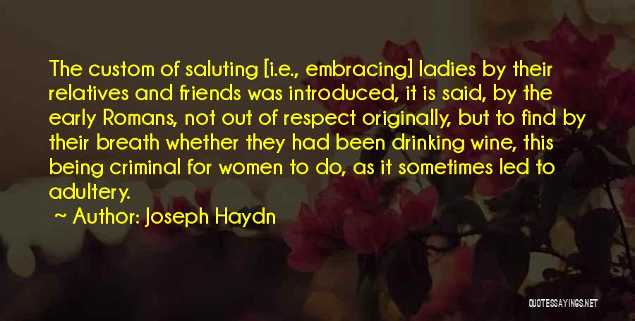 Joseph Haydn Quotes: The Custom Of Saluting [i.e., Embracing] Ladies By Their Relatives And Friends Was Introduced, It Is Said, By The Early