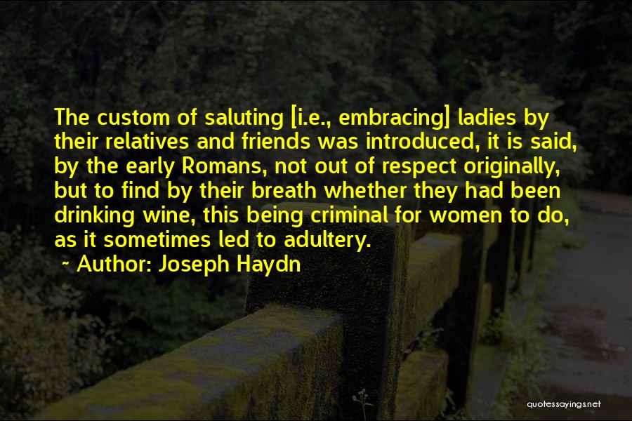 Joseph Haydn Quotes: The Custom Of Saluting [i.e., Embracing] Ladies By Their Relatives And Friends Was Introduced, It Is Said, By The Early