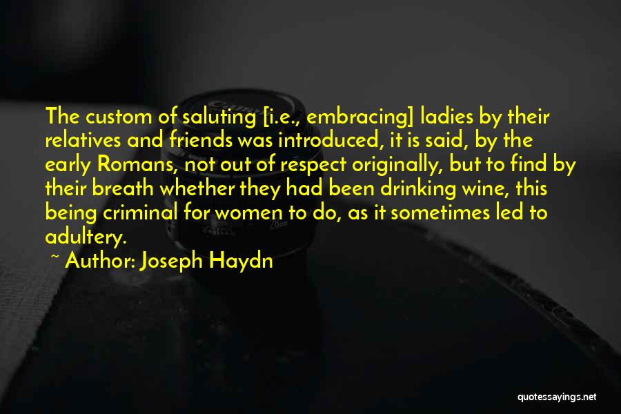 Joseph Haydn Quotes: The Custom Of Saluting [i.e., Embracing] Ladies By Their Relatives And Friends Was Introduced, It Is Said, By The Early