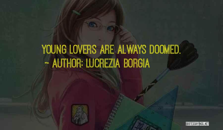 Lucrezia Borgia Quotes: Young Lovers Are Always Doomed.
