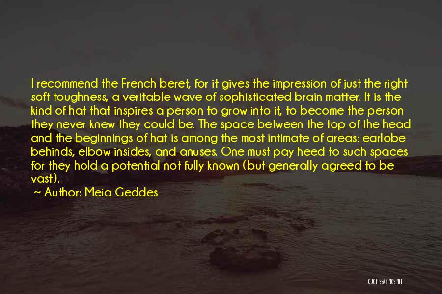 Meia Geddes Quotes: I Recommend The French Beret, For It Gives The Impression Of Just The Right Soft Toughness, A Veritable Wave Of