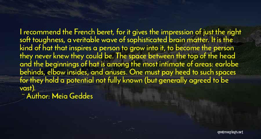 Meia Geddes Quotes: I Recommend The French Beret, For It Gives The Impression Of Just The Right Soft Toughness, A Veritable Wave Of