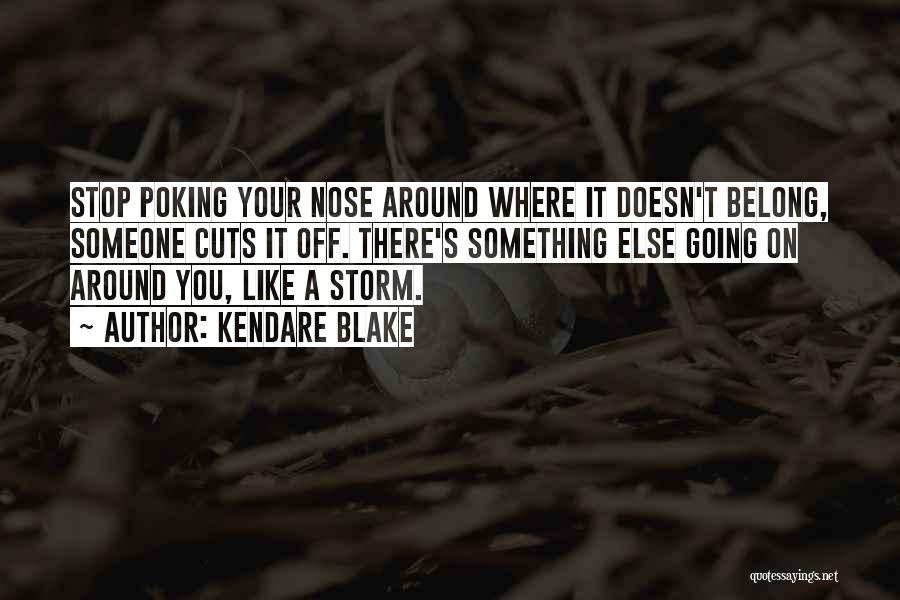 Kendare Blake Quotes: Stop Poking Your Nose Around Where It Doesn't Belong, Someone Cuts It Off. There's Something Else Going On Around You,