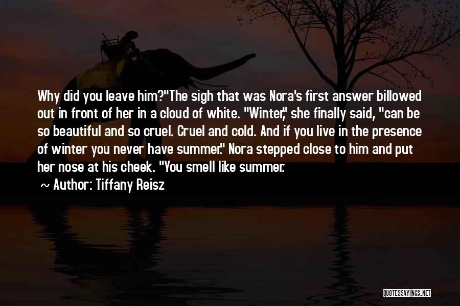 Tiffany Reisz Quotes: Why Did You Leave Him?the Sigh That Was Nora's First Answer Billowed Out In Front Of Her In A Cloud