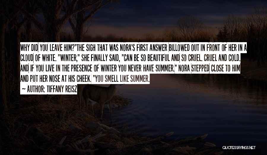 Tiffany Reisz Quotes: Why Did You Leave Him?the Sigh That Was Nora's First Answer Billowed Out In Front Of Her In A Cloud