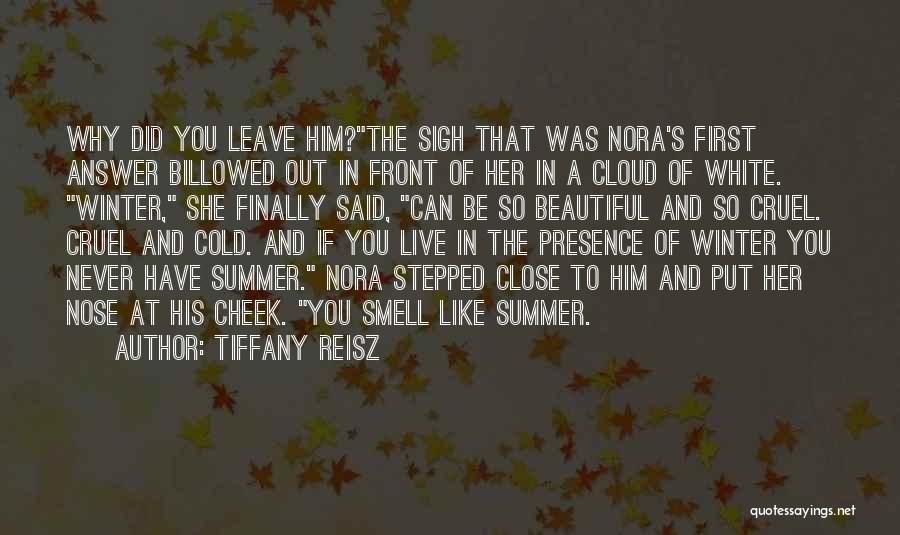 Tiffany Reisz Quotes: Why Did You Leave Him?the Sigh That Was Nora's First Answer Billowed Out In Front Of Her In A Cloud