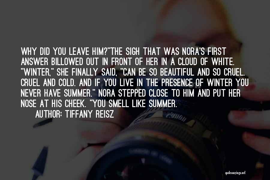 Tiffany Reisz Quotes: Why Did You Leave Him?the Sigh That Was Nora's First Answer Billowed Out In Front Of Her In A Cloud