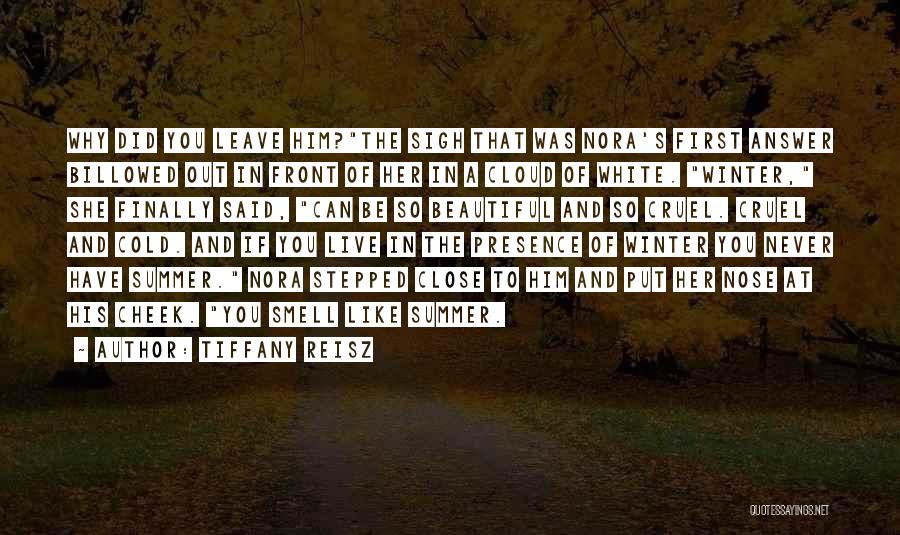 Tiffany Reisz Quotes: Why Did You Leave Him?the Sigh That Was Nora's First Answer Billowed Out In Front Of Her In A Cloud