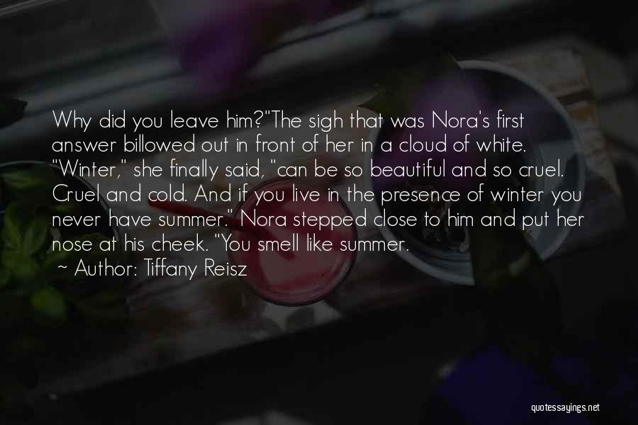 Tiffany Reisz Quotes: Why Did You Leave Him?the Sigh That Was Nora's First Answer Billowed Out In Front Of Her In A Cloud