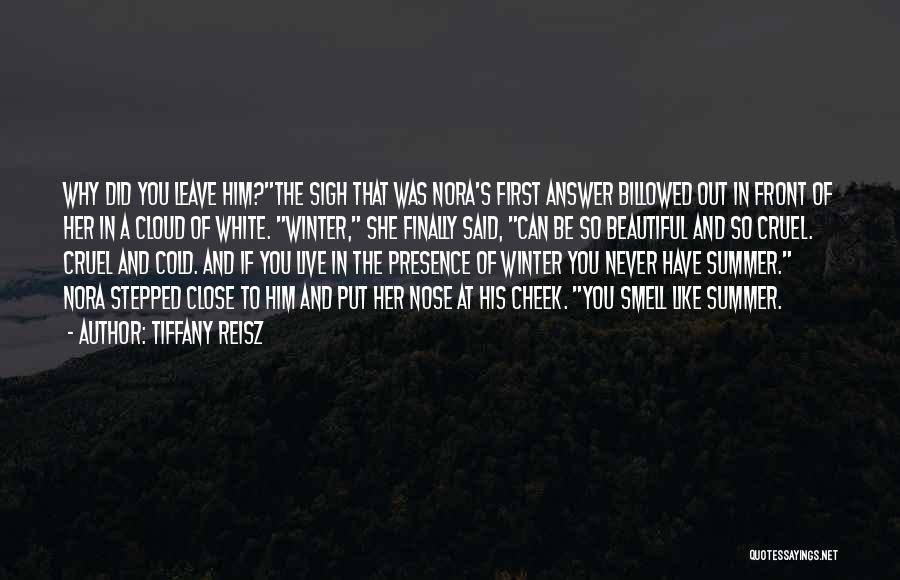 Tiffany Reisz Quotes: Why Did You Leave Him?the Sigh That Was Nora's First Answer Billowed Out In Front Of Her In A Cloud