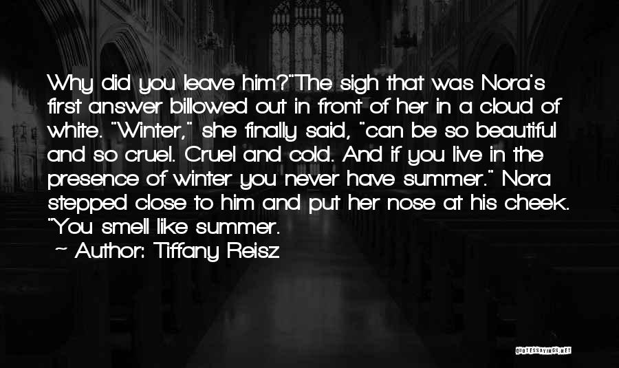 Tiffany Reisz Quotes: Why Did You Leave Him?the Sigh That Was Nora's First Answer Billowed Out In Front Of Her In A Cloud