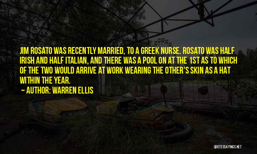 Warren Ellis Quotes: Jim Rosato Was Recently Married, To A Greek Nurse. Rosato Was Half Irish And Half Italian, And There Was A
