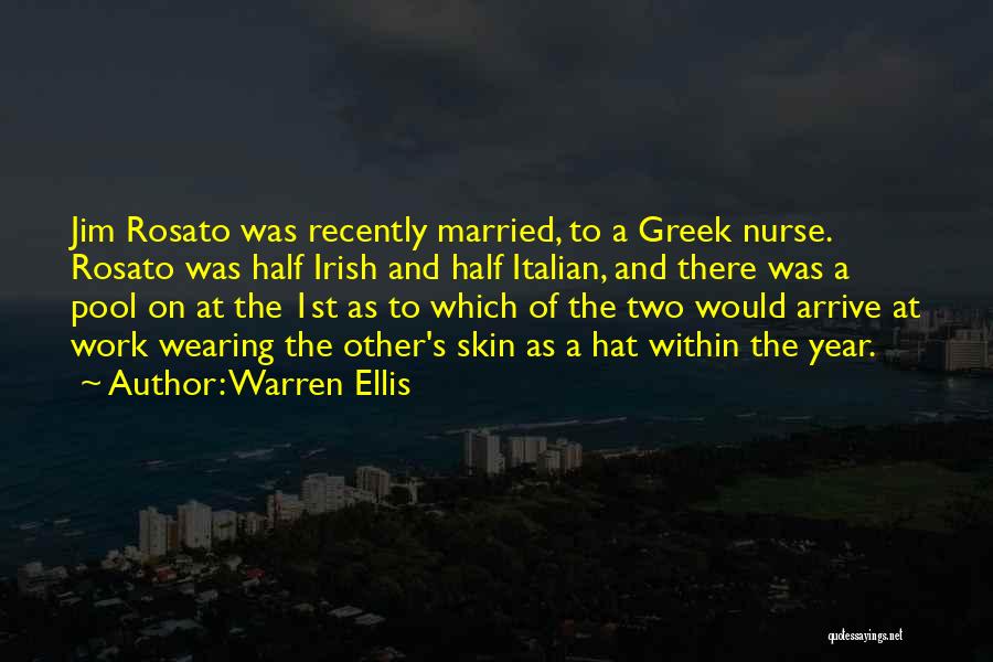 Warren Ellis Quotes: Jim Rosato Was Recently Married, To A Greek Nurse. Rosato Was Half Irish And Half Italian, And There Was A