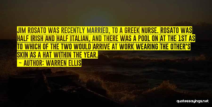 Warren Ellis Quotes: Jim Rosato Was Recently Married, To A Greek Nurse. Rosato Was Half Irish And Half Italian, And There Was A