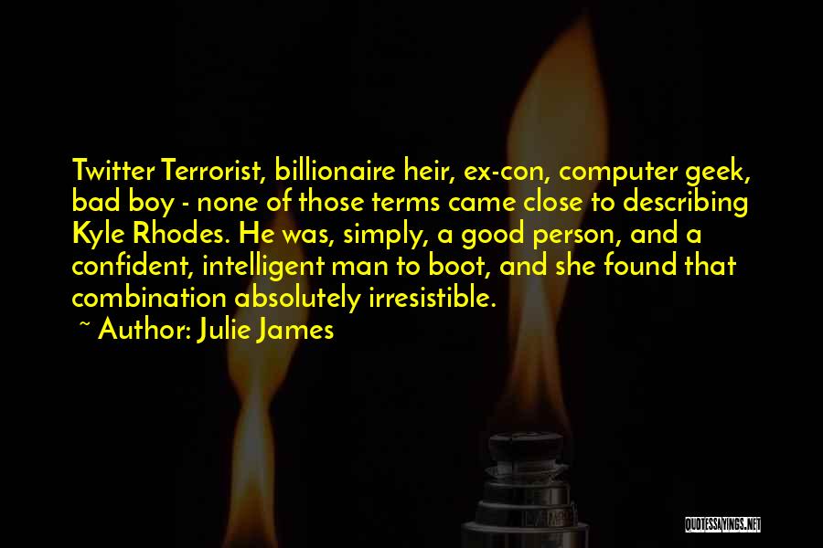 Julie James Quotes: Twitter Terrorist, Billionaire Heir, Ex-con, Computer Geek, Bad Boy - None Of Those Terms Came Close To Describing Kyle Rhodes.