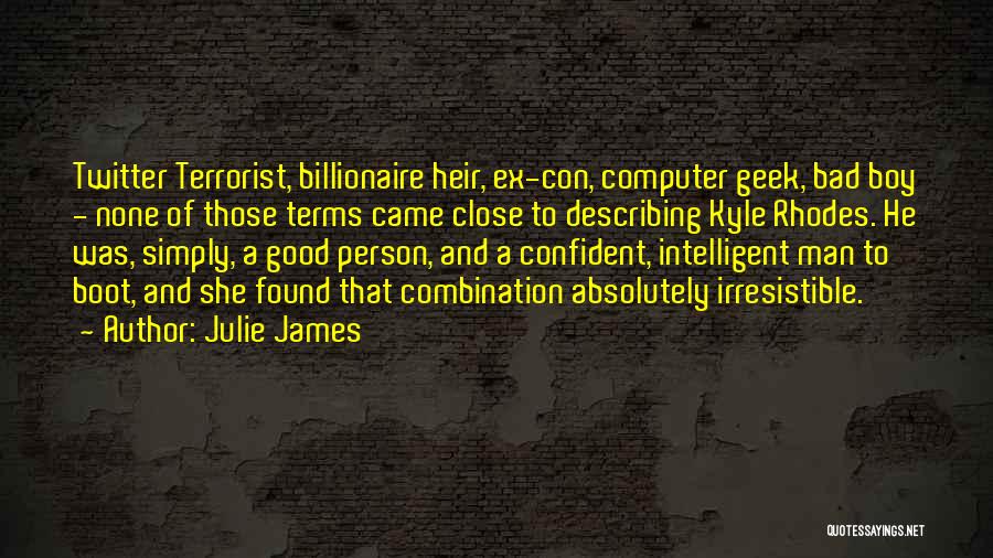 Julie James Quotes: Twitter Terrorist, Billionaire Heir, Ex-con, Computer Geek, Bad Boy - None Of Those Terms Came Close To Describing Kyle Rhodes.