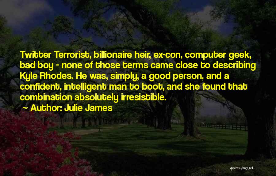 Julie James Quotes: Twitter Terrorist, Billionaire Heir, Ex-con, Computer Geek, Bad Boy - None Of Those Terms Came Close To Describing Kyle Rhodes.