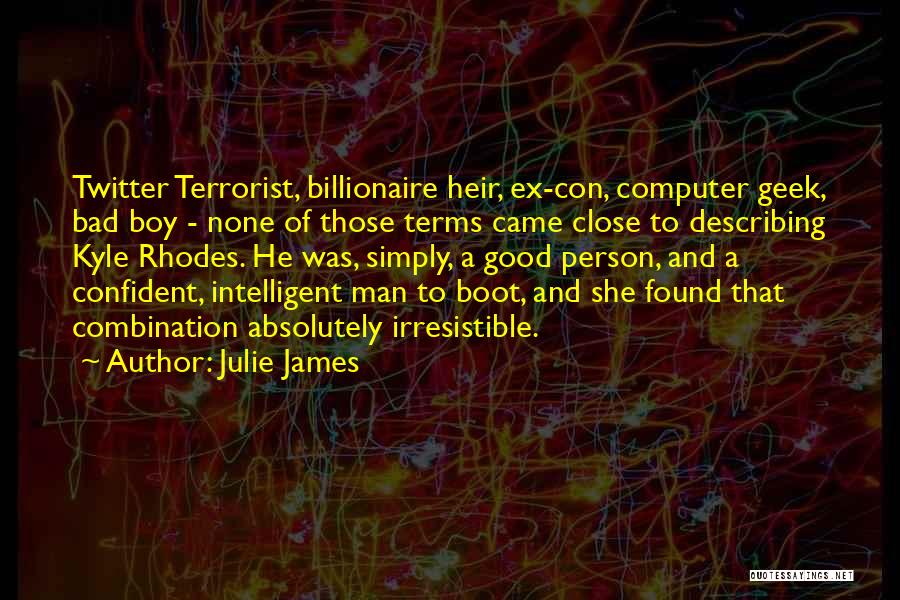 Julie James Quotes: Twitter Terrorist, Billionaire Heir, Ex-con, Computer Geek, Bad Boy - None Of Those Terms Came Close To Describing Kyle Rhodes.