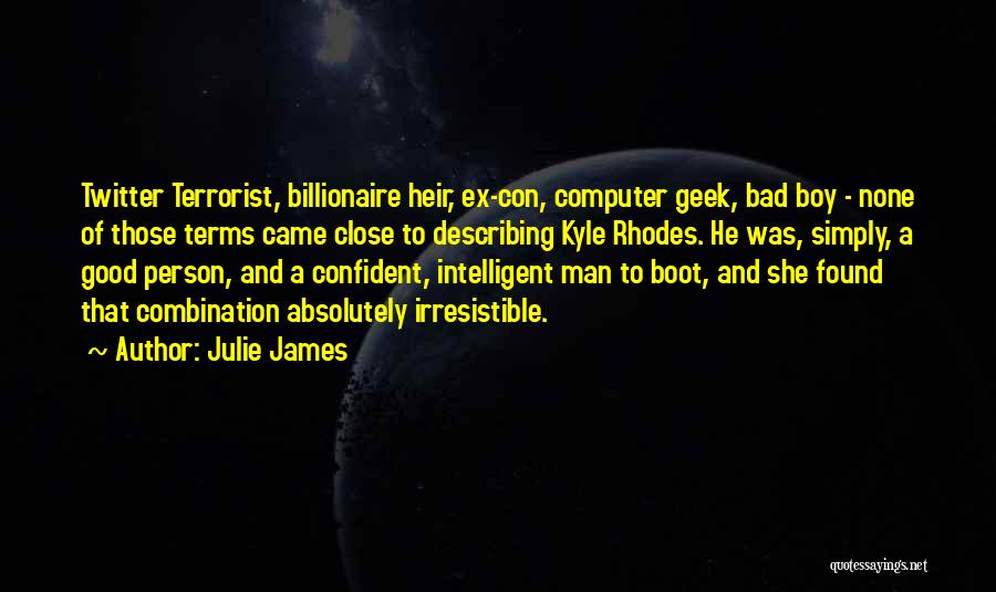 Julie James Quotes: Twitter Terrorist, Billionaire Heir, Ex-con, Computer Geek, Bad Boy - None Of Those Terms Came Close To Describing Kyle Rhodes.
