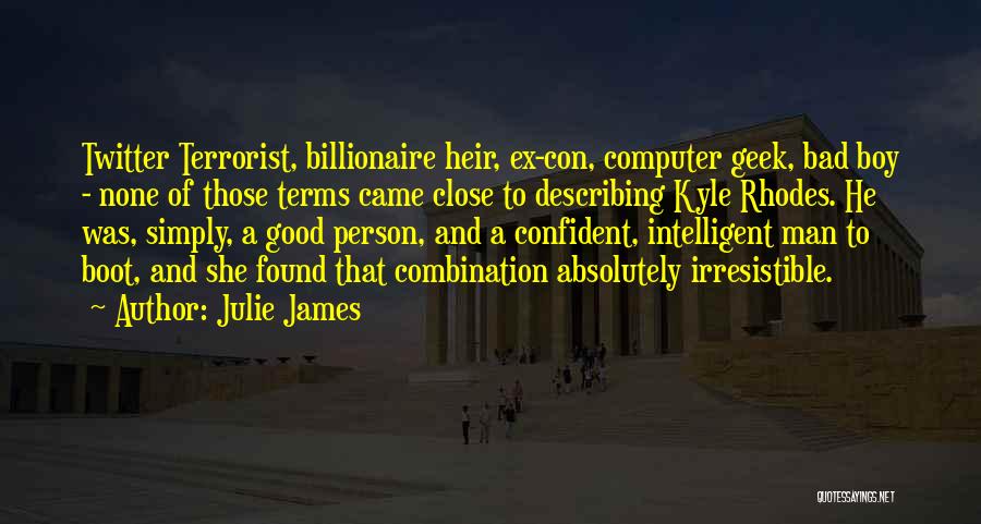 Julie James Quotes: Twitter Terrorist, Billionaire Heir, Ex-con, Computer Geek, Bad Boy - None Of Those Terms Came Close To Describing Kyle Rhodes.