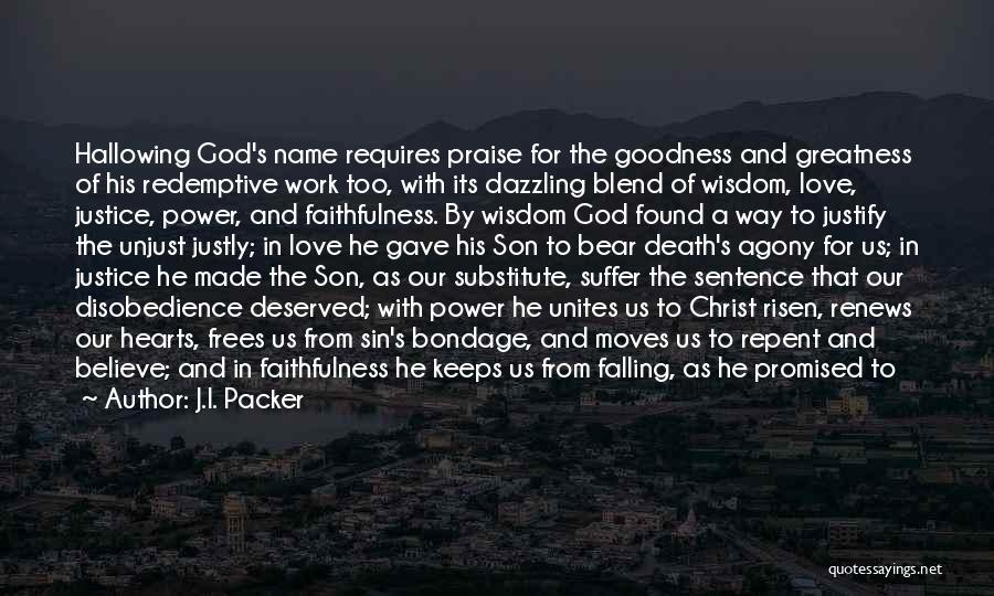 J.I. Packer Quotes: Hallowing God's Name Requires Praise For The Goodness And Greatness Of His Redemptive Work Too, With Its Dazzling Blend Of