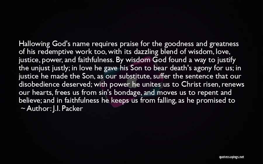 J.I. Packer Quotes: Hallowing God's Name Requires Praise For The Goodness And Greatness Of His Redemptive Work Too, With Its Dazzling Blend Of