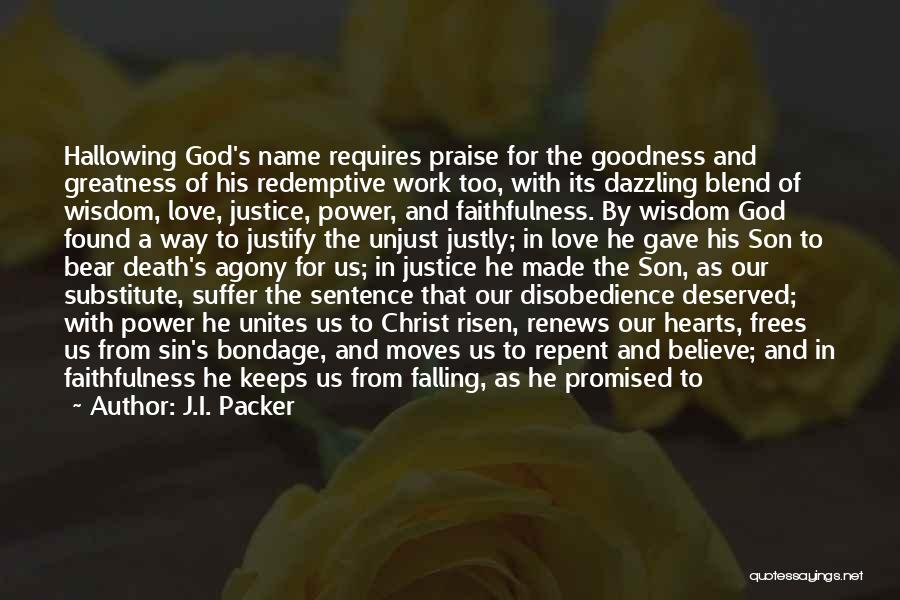 J.I. Packer Quotes: Hallowing God's Name Requires Praise For The Goodness And Greatness Of His Redemptive Work Too, With Its Dazzling Blend Of