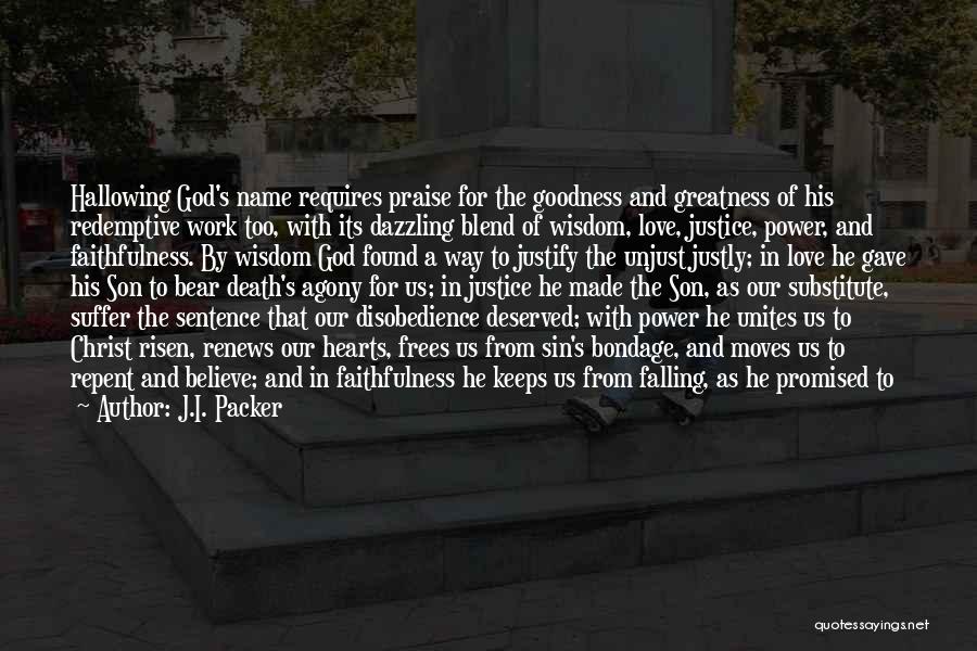 J.I. Packer Quotes: Hallowing God's Name Requires Praise For The Goodness And Greatness Of His Redemptive Work Too, With Its Dazzling Blend Of