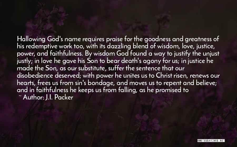 J.I. Packer Quotes: Hallowing God's Name Requires Praise For The Goodness And Greatness Of His Redemptive Work Too, With Its Dazzling Blend Of