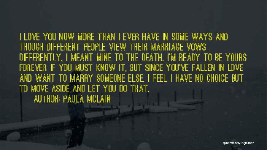 Paula McLain Quotes: I Love You Now More Than I Ever Have In Some Ways And Though Different People View Their Marriage Vows