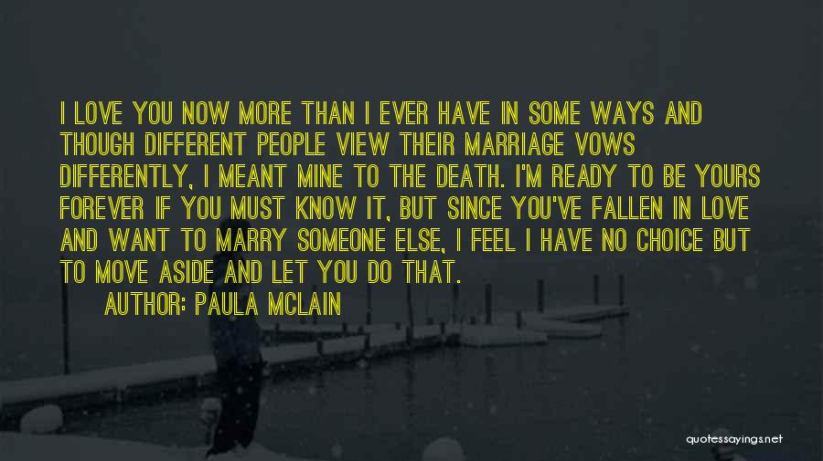 Paula McLain Quotes: I Love You Now More Than I Ever Have In Some Ways And Though Different People View Their Marriage Vows