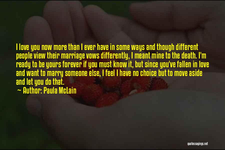 Paula McLain Quotes: I Love You Now More Than I Ever Have In Some Ways And Though Different People View Their Marriage Vows