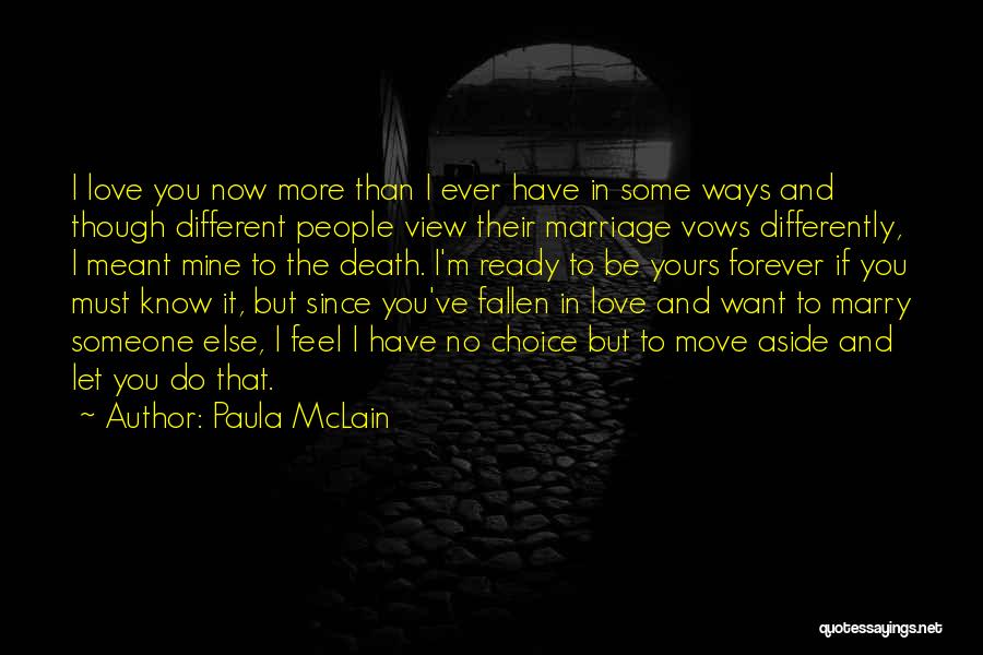 Paula McLain Quotes: I Love You Now More Than I Ever Have In Some Ways And Though Different People View Their Marriage Vows